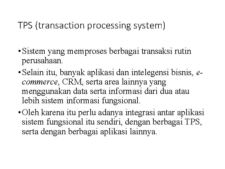 TPS (transaction processing system) • Sistem yang memproses berbagai transaksi rutin perusahaan. • Selain