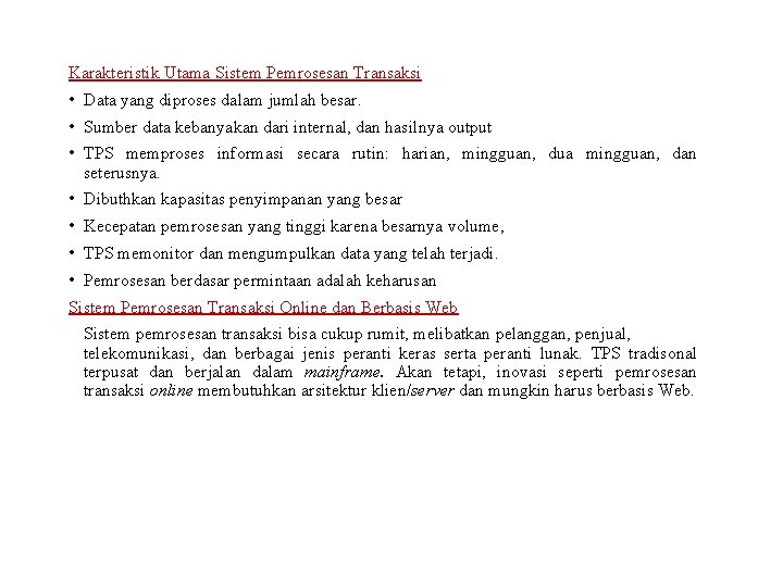 Karakteristik Utama Sistem Pemrosesan Transaksi • Data yang diproses dalam jumlah besar. • Sumber