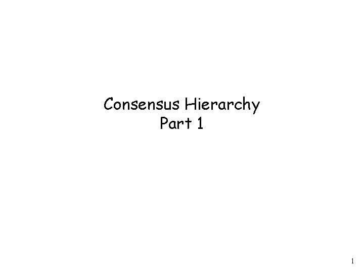 Consensus Hierarchy Part 1 1 