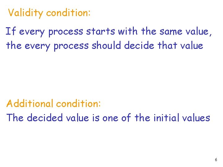 Validity condition: If every process starts with the same value, the every process should