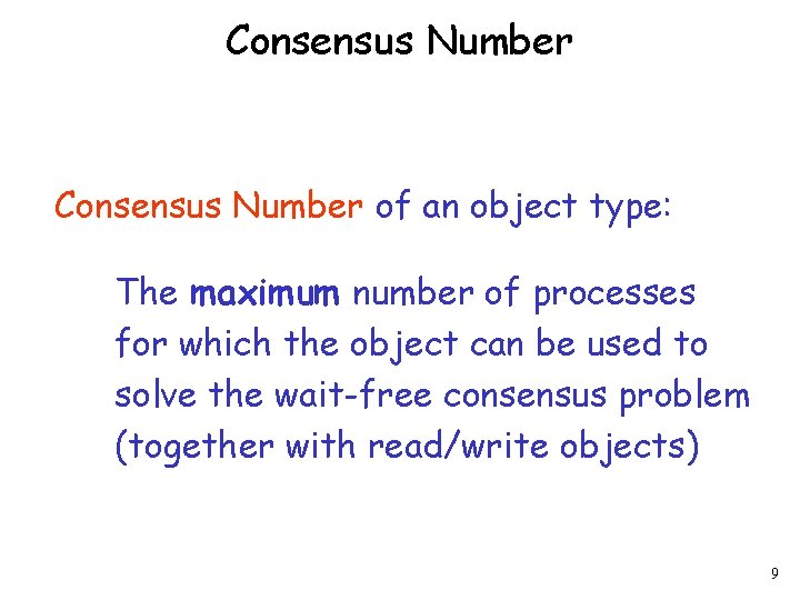 Consensus Number of an object type: The maximum number of processes for which the