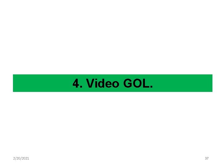 4. Video GOL. 2/20/2021 37 