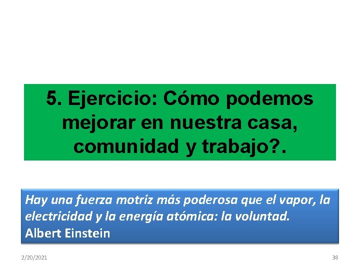 5. Ejercicio: Cómo podemos mejorar en nuestra casa, comunidad y trabajo? . Hay una
