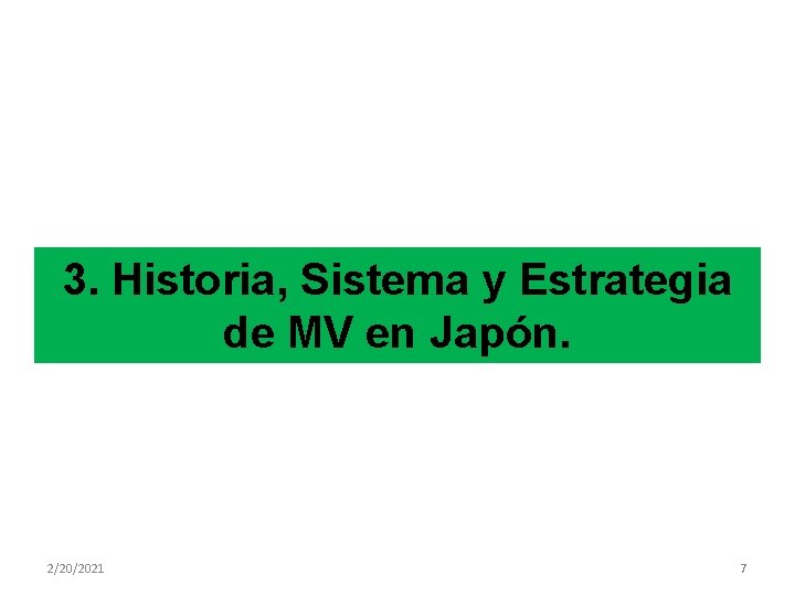 3. Historia, Sistema y Estrategia de MV en Japón. 2/20/2021 7 