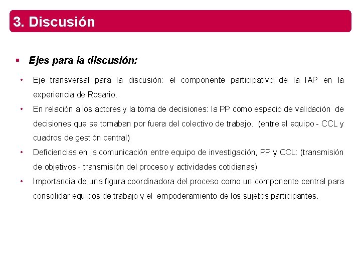 3. Discusión § Ejes para la discusión: • Eje transversal para la discusión: el