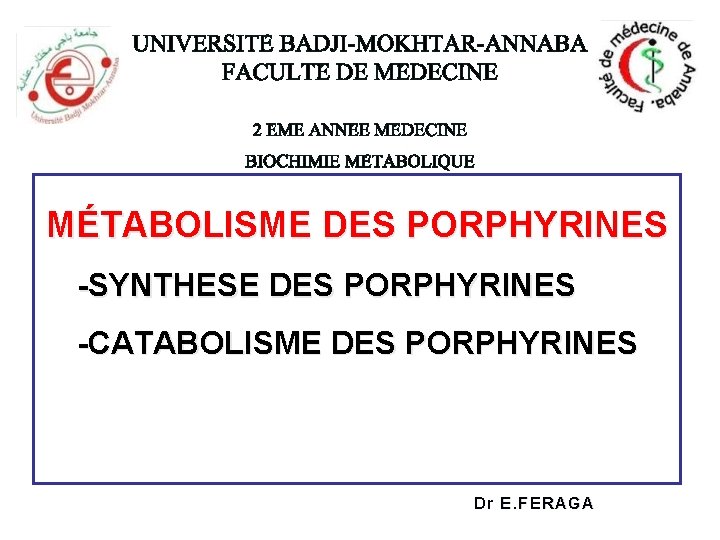 MÉTABOLISME DES PORPHYRINES -SYNTHESE DES PORPHYRINES -CATABOLISME DES PORPHYRINES Dr E. FERAGA 