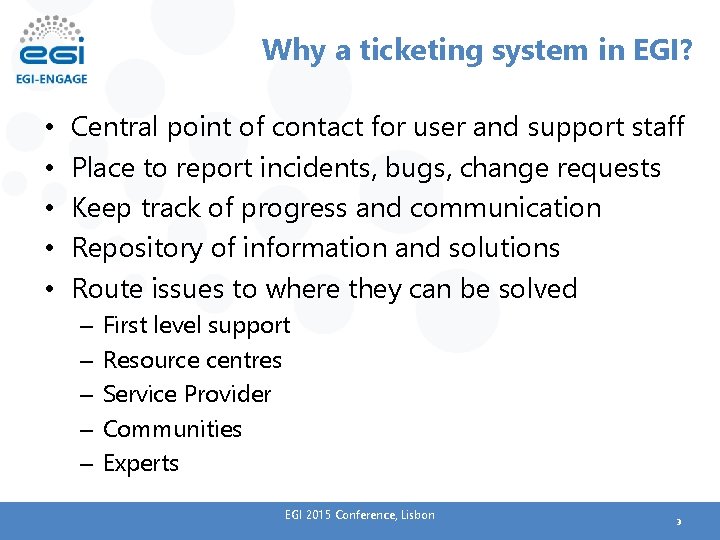 Why a ticketing system in EGI? • • • Central point of contact for