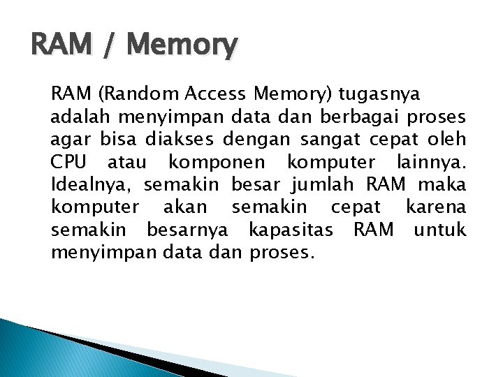 RAM / Memory RAM (Random Access Memory) tugasnya adalah menyimpan data dan berbagai proses