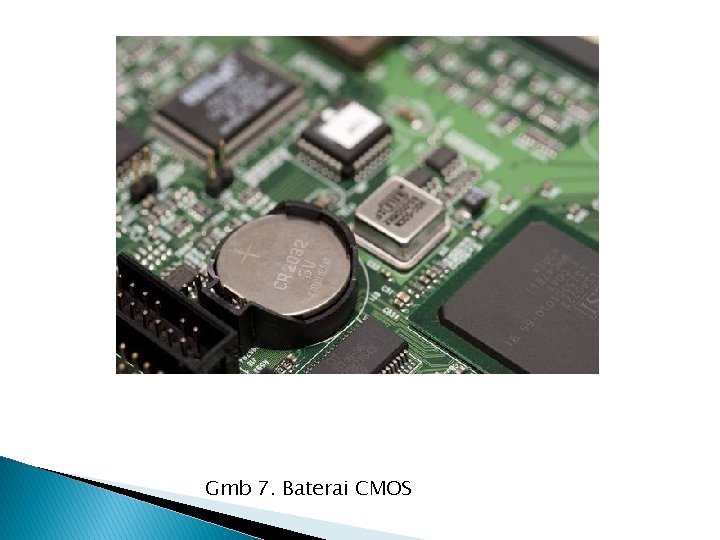 Gmb 7. Baterai CMOS 