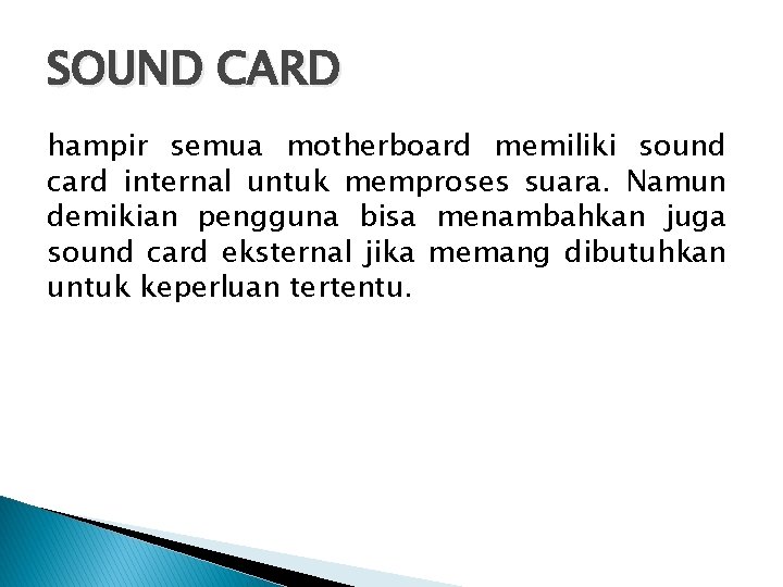 SOUND CARD hampir semua motherboard memiliki sound card internal untuk memproses suara. Namun demikian