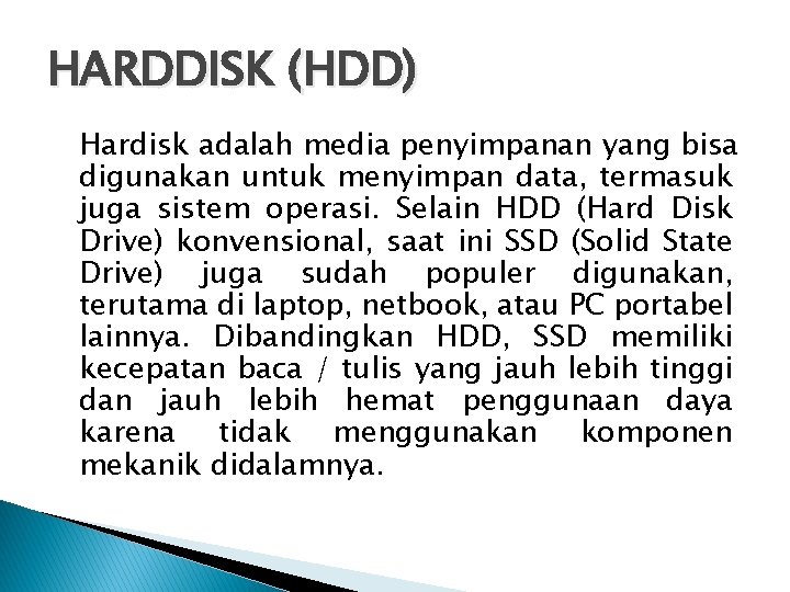 HARDDISK (HDD) Hardisk adalah media penyimpanan yang bisa digunakan untuk menyimpan data, termasuk juga