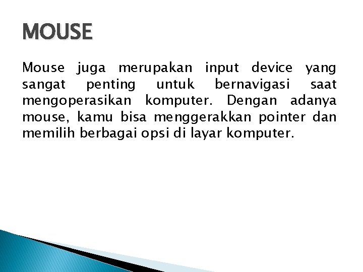 MOUSE Mouse juga merupakan input device yang sangat penting untuk bernavigasi saat mengoperasikan komputer.