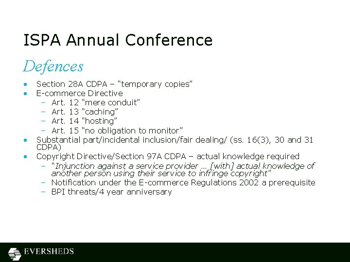 ISPA Annual Conference Defences • • Section 28 A CDPA – “temporary copies” E-commerce ISPA Annual Conference Defences • • Section 28 A CDPA – “temporary copies” E-commerce