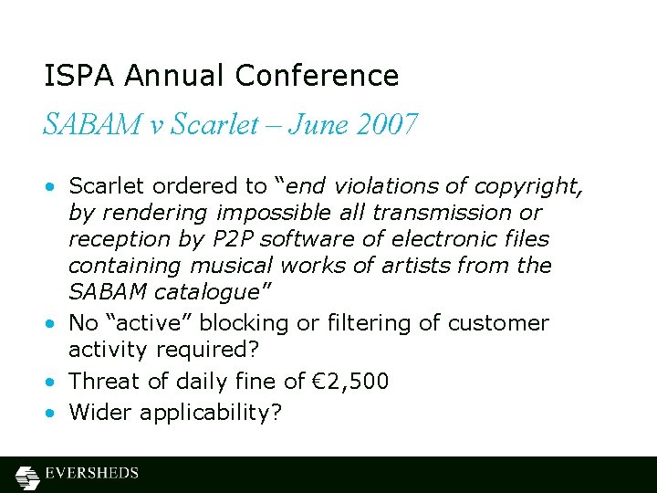ISPA Annual Conference SABAM v Scarlet – June 2007 • Scarlet ordered to “end ISPA Annual Conference SABAM v Scarlet – June 2007 • Scarlet ordered to “end