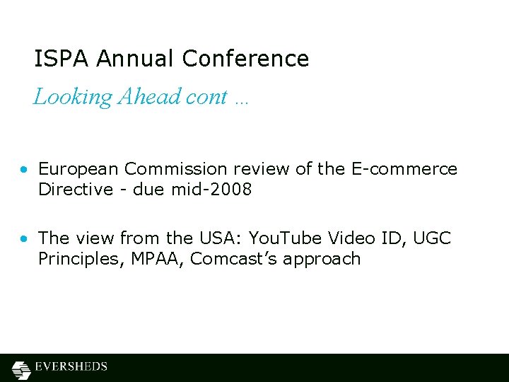 ISPA Annual Conference Looking Ahead cont … • European Commission review of the E-commerce ISPA Annual Conference Looking Ahead cont … • European Commission review of the E-commerce