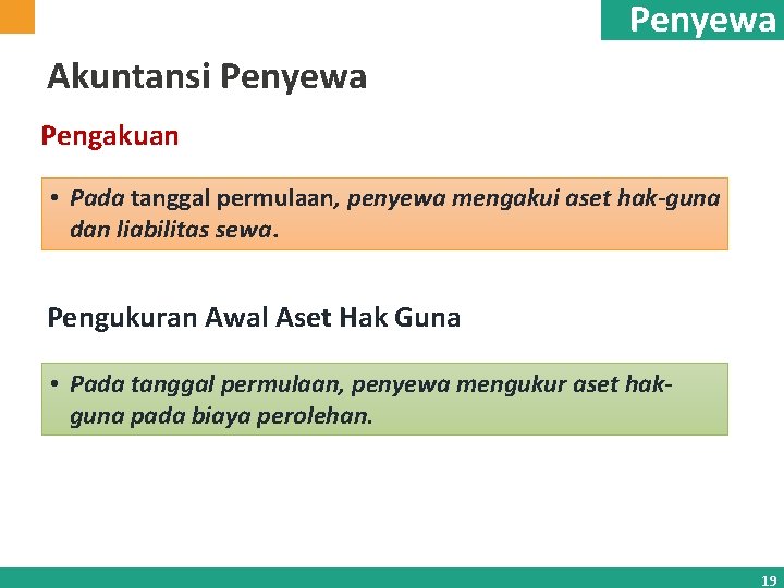 Penyewa Akuntansi Penyewa Pengakuan • Pada tanggal permulaan, penyewa mengakui aset hak-guna dan liabilitas