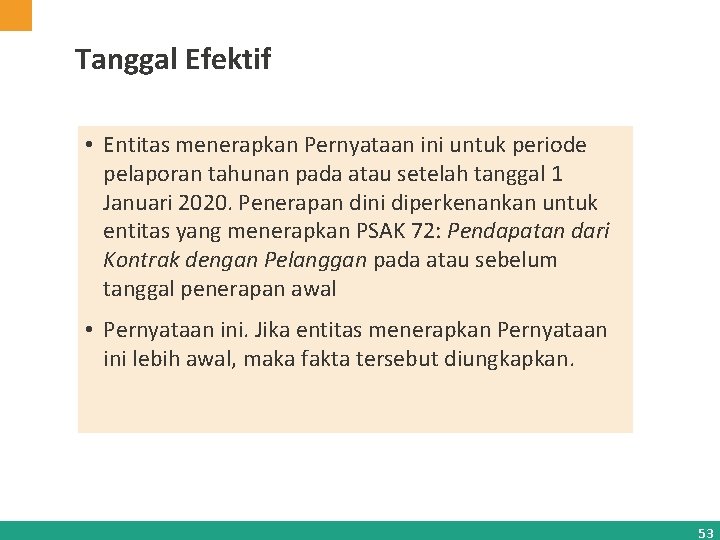 Tanggal Efektif • Entitas menerapkan Pernyataan ini untuk periode pelaporan tahunan pada atau setelah