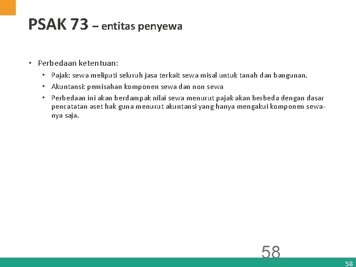 PSAK 73 – entitas penyewa • Perbedaan ketentuan: • Pajak: sewa meliputi seluruh jasa