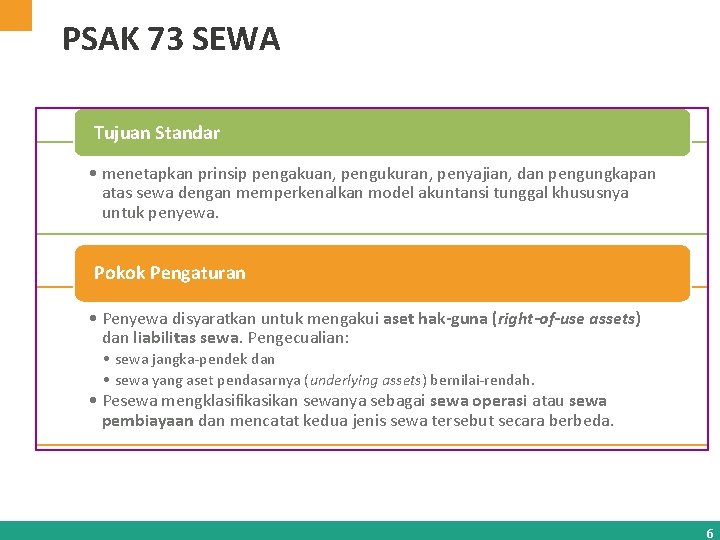 PSAK 73 SEWA Tujuan Standar • menetapkan prinsip pengakuan, pengukuran, penyajian, dan pengungkapan atas