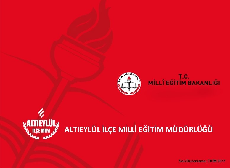 ALTIEYLÜL İLÇE MİLLİ EĞİTİM MÜDÜRLÜĞÜ Son Düzenleme: EKİM 2017 