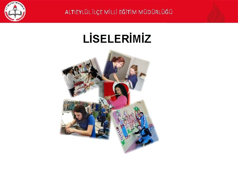 ALTIEYLÜL İLÇE MİLLİ EĞİTİM MÜDÜRLÜĞÜ LİSELERİMİZ 