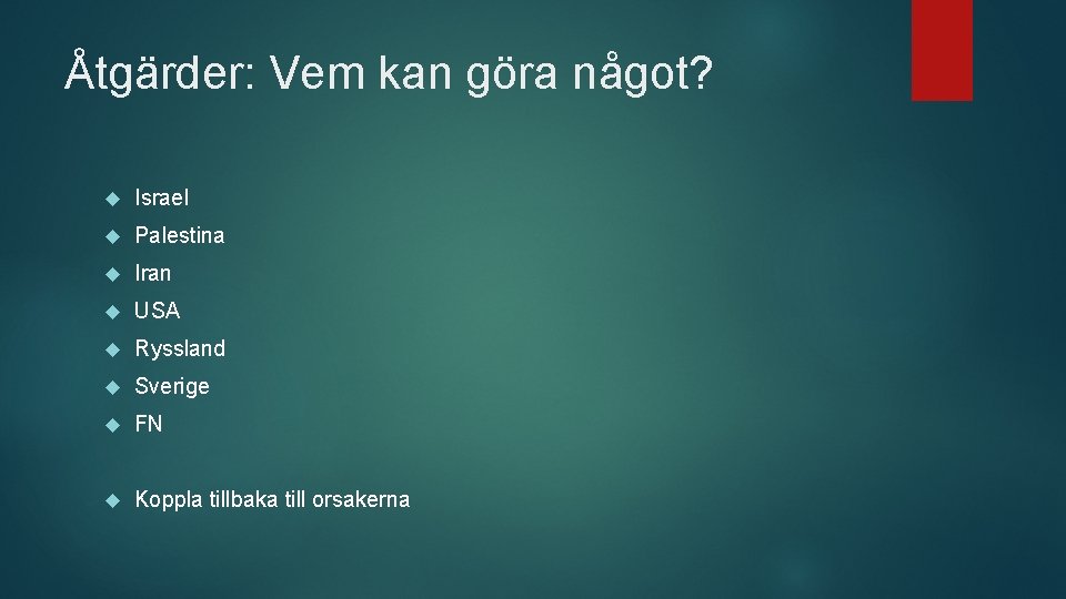 Åtgärder: Vem kan göra något? Israel Palestina Iran USA Ryssland Sverige FN Koppla tillbaka