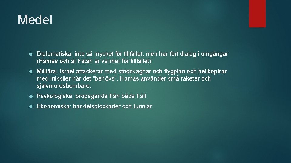 Medel Diplomatiska: inte så mycket för tillfället, men har fört dialog i omgångar (Hamas