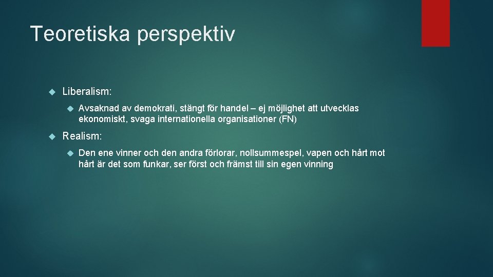 Teoretiska perspektiv Liberalism: Avsaknad av demokrati, stängt för handel – ej möjlighet att utvecklas