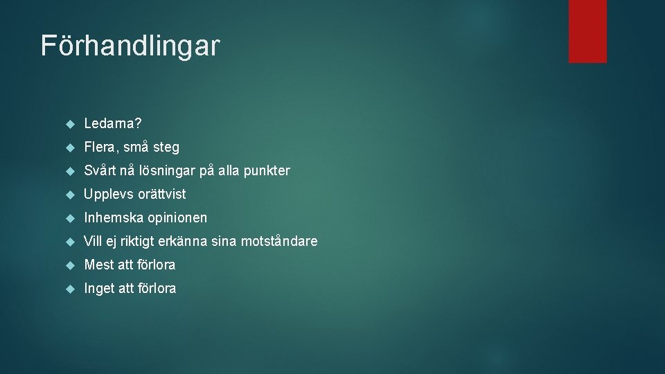 Förhandlingar Ledarna? Flera, små steg Svårt nå lösningar på alla punkter Upplevs orättvist Inhemska