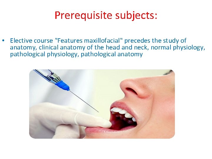 Prerequisite subjects: • Elective course "Features maxillofacial" precedes the study of anatomy, clinical anatomy