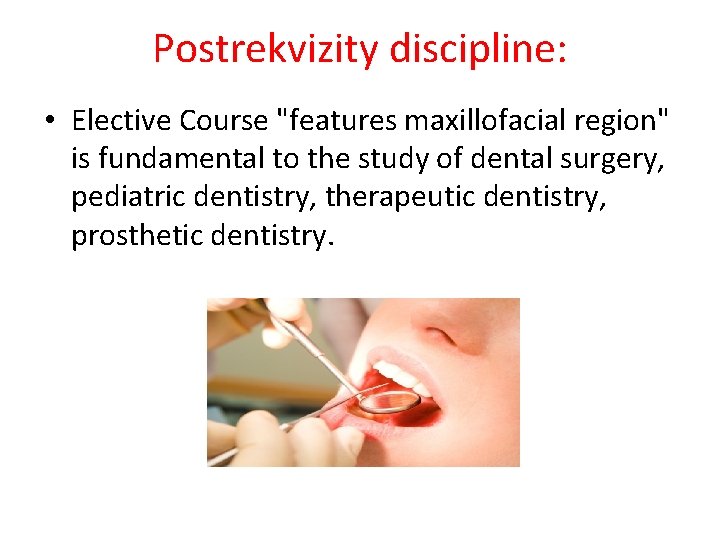 Postrekvizity discipline: • Elective Course "features maxillofacial region" is fundamental to the study of