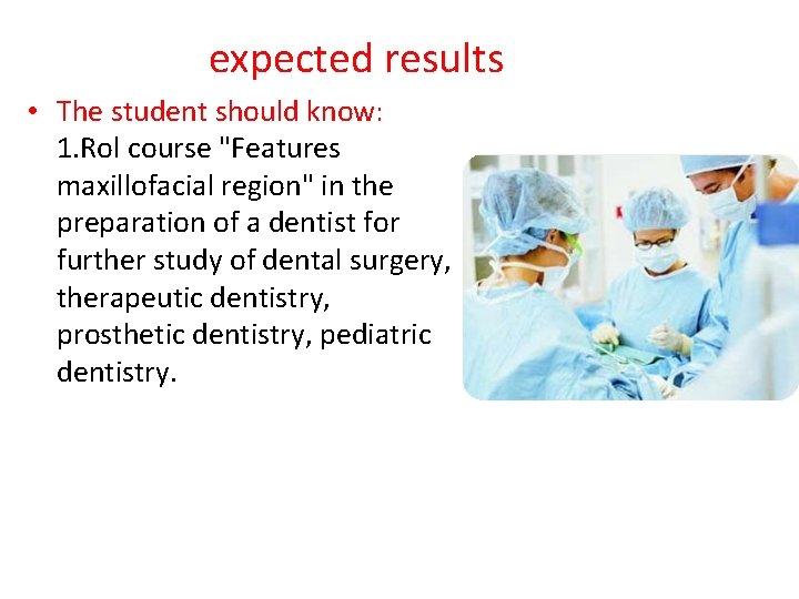 expected results • The student should know: 1. Rol course "Features maxillofacial region" in