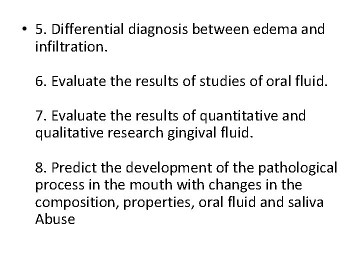  • 5. Differential diagnosis between edema and infiltration. 6. Evaluate the results of