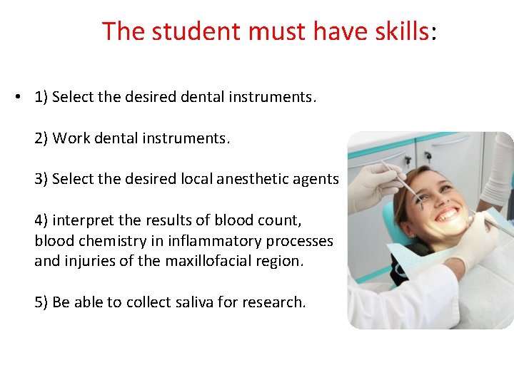 The student must have skills: • 1) Select the desired dental instruments. 2) Work