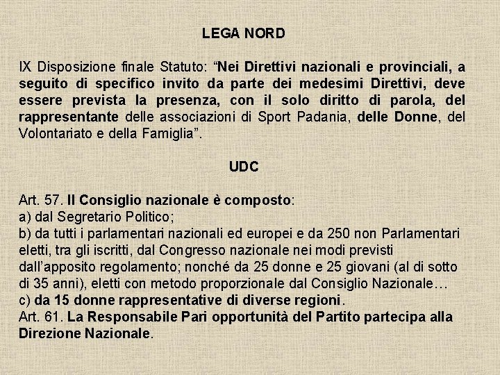 LEGA NORD IX Disposizione finale Statuto: “Nei Direttivi nazionali e provinciali, a seguito di