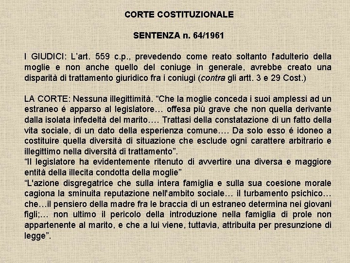 CORTE COSTITUZIONALE SENTENZA n. 64/1961 I GIUDICI: L’art. 559 c. p. , prevedendo come CORTE COSTITUZIONALE SENTENZA n. 64/1961 I GIUDICI: L’art. 559 c. p. , prevedendo come