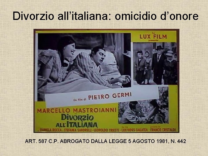 Divorzio all’italiana: omicidio d’onore ART. 587 C. P. ABROGATO DALLA LEGGE 5 AGOSTO 1981,
