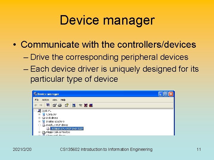 Device manager • Communicate with the controllers/devices – Drive the corresponding peripheral devices – Device manager • Communicate with the controllers/devices – Drive the corresponding peripheral devices –