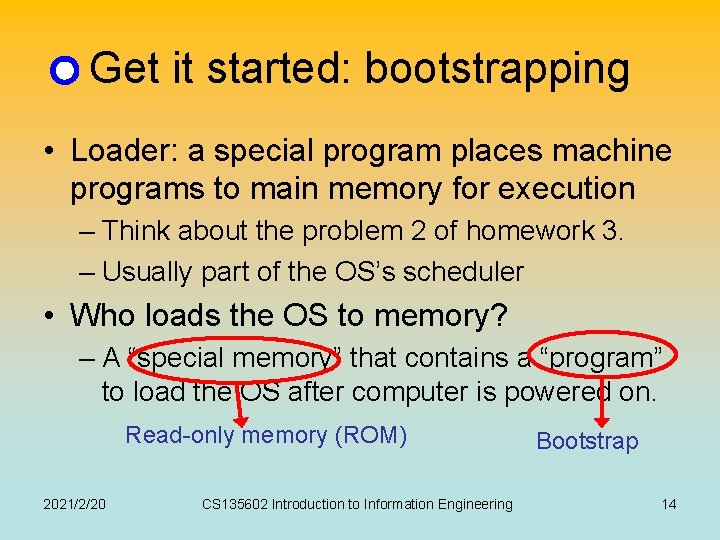Get it started: bootstrapping • Loader: a special program places machine programs to main Get it started: bootstrapping • Loader: a special program places machine programs to main