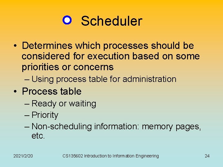 Scheduler • Determines which processes should be considered for execution based on some priorities Scheduler • Determines which processes should be considered for execution based on some priorities