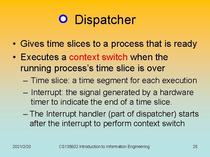 Dispatcher • Gives time slices to a process that is ready • Executes a Dispatcher • Gives time slices to a process that is ready • Executes a