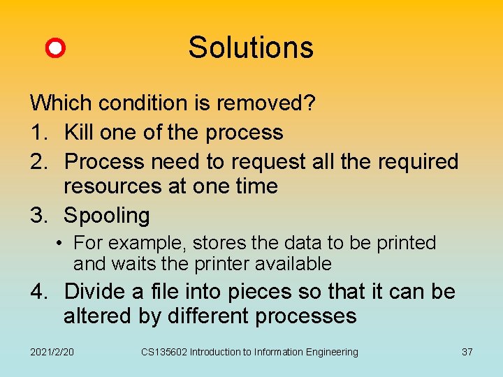 Solutions Which condition is removed? 1. Kill one of the process 2. Process need Solutions Which condition is removed? 1. Kill one of the process 2. Process need