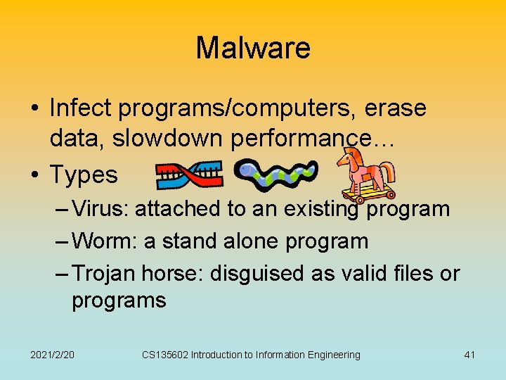 Malware • Infect programs/computers, erase data, slowdown performance… • Types – Virus: attached to Malware • Infect programs/computers, erase data, slowdown performance… • Types – Virus: attached to
