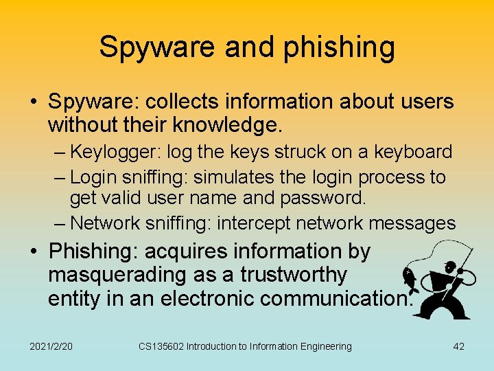 Spyware and phishing • Spyware: collects information about users without their knowledge. – Keylogger: Spyware and phishing • Spyware: collects information about users without their knowledge. – Keylogger: