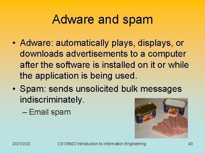 Adware and spam • Adware: automatically plays, displays, or downloads advertisements to a computer Adware and spam • Adware: automatically plays, displays, or downloads advertisements to a computer