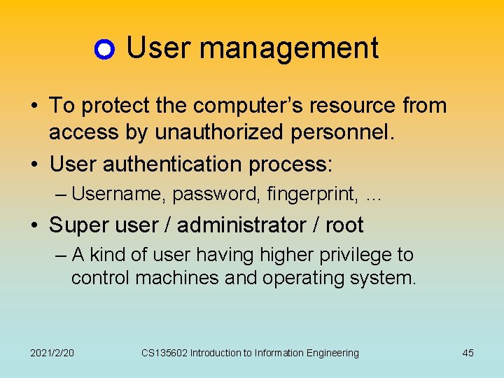 User management • To protect the computer’s resource from access by unauthorized personnel. • User management • To protect the computer’s resource from access by unauthorized personnel. •