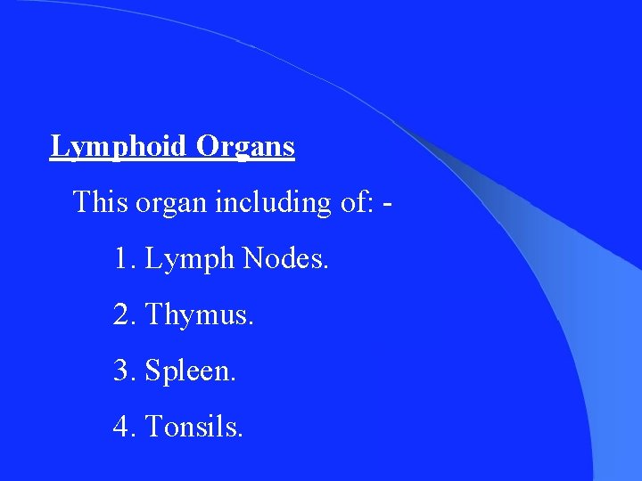 Lymphoid Organs This organ including of: 1. Lymph Nodes. 2. Thymus. 3. Spleen. 4.