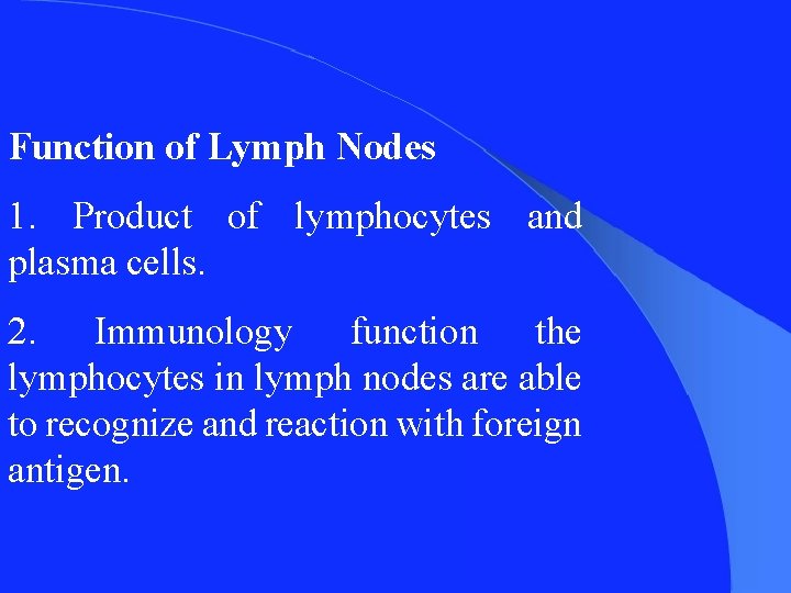 Function of Lymph Nodes 1. Product of lymphocytes and plasma cells. 2. Immunology function