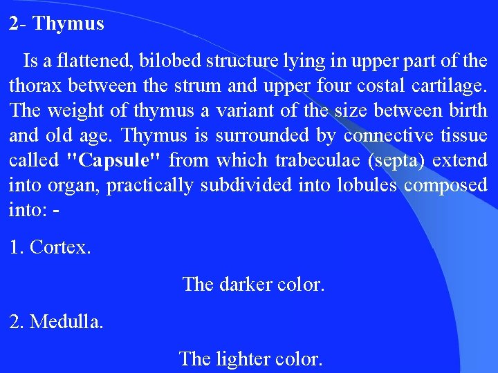 2 - Thymus Is a flattened, bilobed structure lying in upper part of the