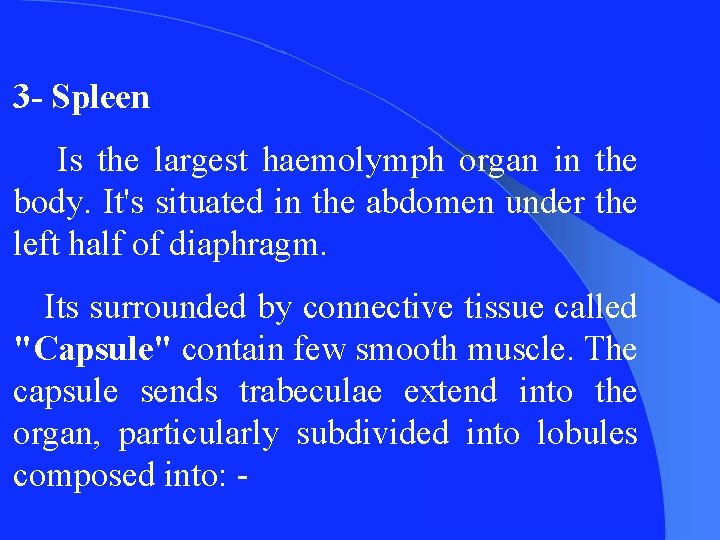 3 - Spleen Is the largest haemolymph organ in the body. It's situated in